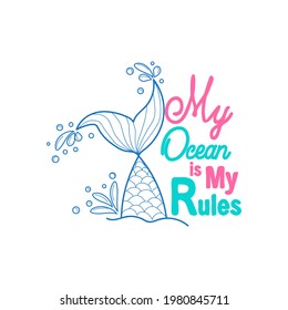 My sea is my rules. Quote about mermaids and mermaid tail with splashes. Inspirational quote about the sea. Mythical creatures. Calligraphy summer quote.