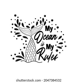 My sea is my rules. Quote about mermaids and mermaid tail with splashes. Inspirational quote about the sea. Mythical creatures. Calligraphy summer quote.