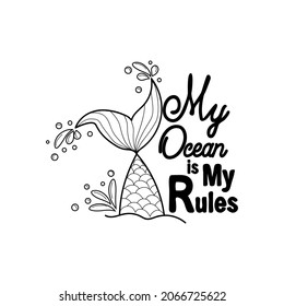 My sea is my rules. Quote about mermaids and mermaid tail with splashes. Inspirational quote about the sea. Mythical creatures. Calligraphy summer quote.