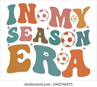 In My Season Ero T-shirt, Soccer Saying, Funny Soccer, Soccer Mom svg,Game Day, Gift For Soccer, Cut Files Cricut