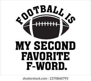 Is My Second Favorite  F-word Svg, Cut Files, Football Cut File For Cricut, Football T-Shirt, Football Svg, Soccer Ball, Soccer Team, Soccer Designs, Love Football, Funny Footbal Sayings, Game Day 