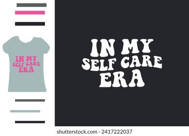 In my self care era t shirt design