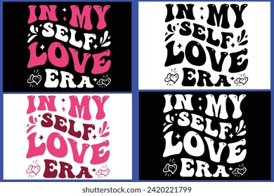 In My Self Love Era  Bundle, Retro Valentine , Love Quote,typography, vector, Love ,Heart Valentines Day Shirts