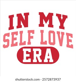 In My Self Love Era Valentine T-Shirt Design.