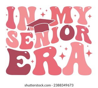 In My Senior Era T-shirt, Senior Class T-shirt, Graduate Shirt, Graduate Saying, High School Shirt, University T-shirt, Class of 2024, Last Day Of School, Cut File For Cricut And Silhouette