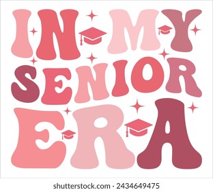 In My Senior Era T-shirt, Senior Svg,graduation Gifts, graduation T-shirt, Senior Year Party, Senior Vibes Svg,Graduation Cap, cut File For Cricut svg