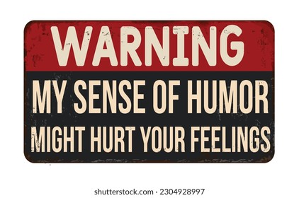 My sense of humor might hurt your feelings vintage rusty metal sign on a white background, vector illustration