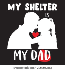 My shelter is my dad,father day tshirt design,unique father day tshirt gift