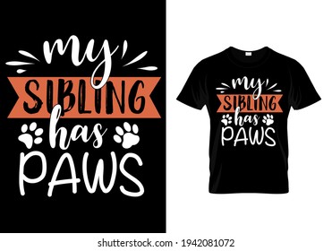 
My sibling has paws. Pet animal lover t-shirt. Funny dog quote vector illustration print design for poster, banner, mug.