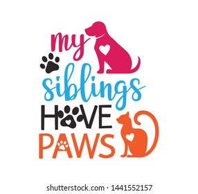 my siblings have paws inspiring funny quote or saying vector graphic design for souvenir printing and for cutting machine