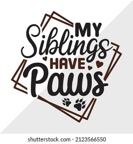 My Siblings Have Paws printable vector illustration svg