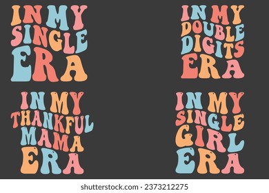  In My Single Era, In My Double Digits Era, In My Thankful MAMA Era, In My Single Girl Era retro wavy bundle T-shirt