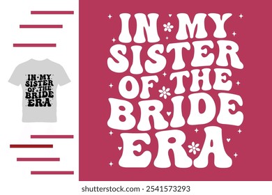 In my sister of the bride era t shirt design