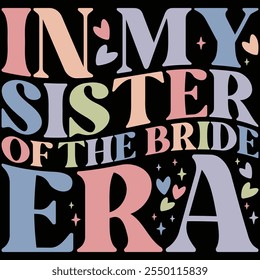 In My Sister Of The Bride Era T-shirt Design, T-shirt Design, Bride , Bride Shirt, Retro, Funny, Marriage, Bride Gift, Wedding, Engagement, T-shirt