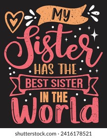 My sister has the best sister in the world typography design with elements and grunge effect