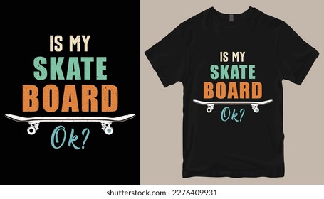 is my skate board ok? t shirt design .