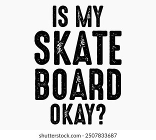 Is My Skateboard Okay Svg,Roller Skates Svg,Skateboard Ride Svg,Cut File,commercial use,Calligraphy t-shirt Design,Skate Svg,Vintage,Silhouette