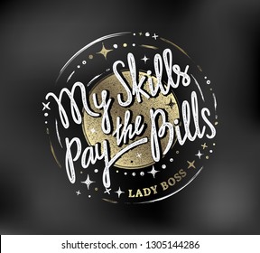 My Skills Pay The Bills. Lady Boss. Woman Entrepreneur luxury concept in the look of seal with inspirational calligraphy phrase. Feminist hand written lettering quote