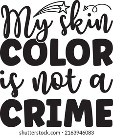 My skin color is not a crime - typography svg t shirt template