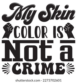 My Skin Color is Not a Crime T-Shirt Design Vector File