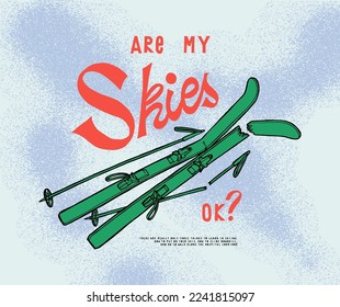 Are my skis ok? Broken skis winter sports vintage typography t-shirt print vector illustration.