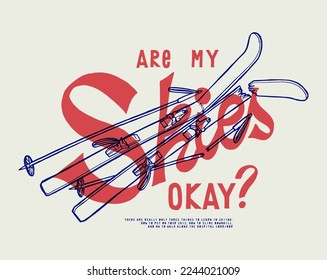 Are my skis okay. Broken skis winter sports vintage typography t-shirt print vector illustration.