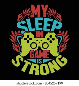 my sleep in game is strong, funny video game apparel, sports gaming emblem design clothing illustration clothing