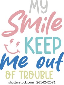 My smile keep me out of trouble