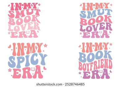 In my Smut Book Lover Era, In My Spicy Era, In My Book Boy Friend Era, Custom wavy t-Shirt, Inspirational T-shirt, Motivational t-shirt, retro Wavy Stacked, Circuit Cut File, custom family groovy 