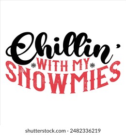 CHILLIN’ WITH MY SNOWMIES  CHRISTMAS T-SHIRT DESIGN,