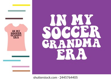 In my soccer grandma era t shirt design