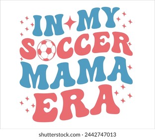 In My Soccer mama Era T-shirt, Soccer Saying, Funny Soccer,  Mom svg,Game Day, Gift For Soccer, Cut Files Cricut