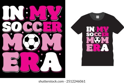 In My Soccer Mom Era , Soccer Football  mother day T-shirt Design, . Creative, typography, vector, Illustration, , t shirt design template, ready  for print poster, banner, mug, shirt.  