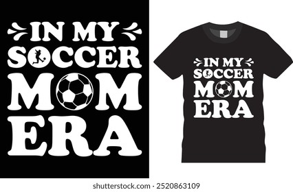 In my soccer mom era vector graphic t shirt design. mom t shirt, Mother's Day t shirt, soccer lover t shirt, sports lover shirts ready for print, poster, banner, mug, pod