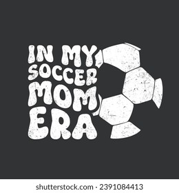 In My Soccer Mom Era.Soccer T-shirt design, Posters, Greeting Cards, Textiles, and Sticker Vector Illustration Design