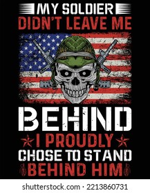 My Soldier Didn't Leave Me Behind, I Proudly Chose To Stand Behind Him Graphic Vector Shirt Illustration