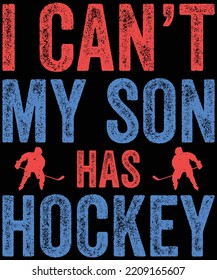 I Can’t My Son Has a Hockey Hockey Dad and Hockey Mom t-shirt design.