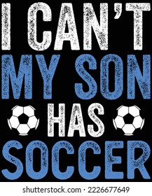 I can’t my son has Soccer t-shirt design