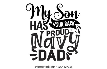 My Son Has Your Back Proud Navy Dad - father Typography t-shirt design, Hand drawn lettering father's quote in modern calligraphy style, Handwritten vector sign, SVG, EPS 10