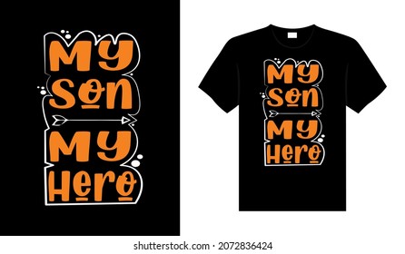 My son my hero Family T-shirt Design, lettering typography quote. relationship merchandise design for print.