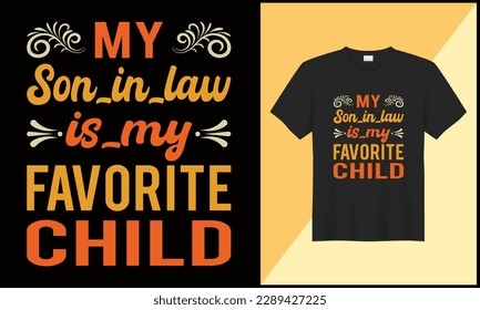 my son in law is my favorite child typography tshirt design illustration vector. best selling design, top trending design.