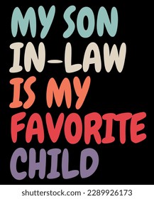 My son in law is my favorite child t-shirt design