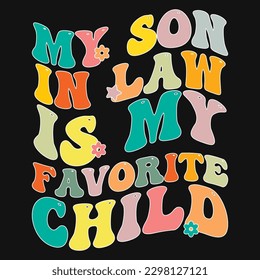 My Son In Law Is My Favorite Child Father In Law T-Shirt Design
