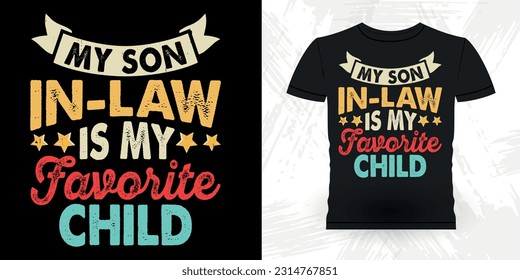 My Son In Law Is My Favorite Child Funny Dad Lover Grandpa Retro Vintage Father's Day T-shirt Design