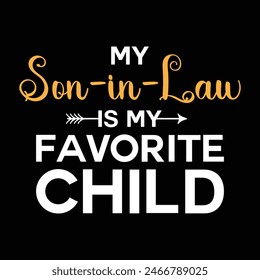 My Son in law is my Favorite Child Tshirt Design Vector Illustration Clipart Eps