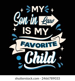 My Son in law is my Favorite Child Tshirt Design Vector Illustration Clipart Eps