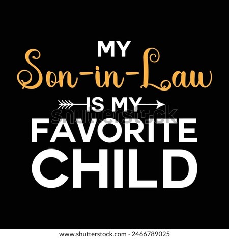 My Son in law is my Favorite Child Tshirt Design Vector Illustration Clipart Eps