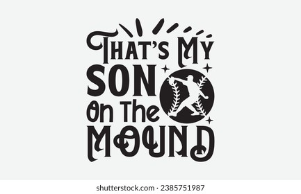 That’s My Son On The Mound -Baseball T-Shirt Design, Vintage Calligraphy Design, With Notebooks, Wall, Stickers, Mugs And Others Print, Vector Files Are Editable.