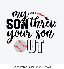 My Son Threw Your Son Out Baseball Svg cricut Silhouette Cut Files