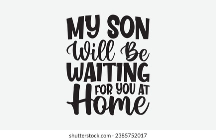 My Son Will Be Waiting For You At Home -Baseball T-Shirt Design, Vintage Calligraphy Design, With Notebooks, Pillows, Stickers, Mugs And Others Print.